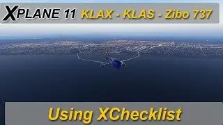 X-plane 11: Zibo 737 -  KLAX to KLAS using XChecklist