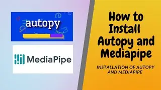 How to Install Autopy and Mediapipe| Autopy and mediapipe Installation