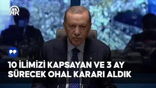 Cumhurbaşkanı Erdoğan: Deprem yaşanan 10 ilimizi kapsayan ve 3 ay sürecek OHAL kararı aldık