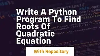 write a python program to find roots of quadratic equation