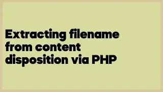 Extracting filename from content disposition via PHP  (6 answers)