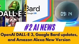 OpenAI DALL-E 3, Google Bard updates, and Amazon Alexa New Version #2AiNews ||