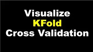 ML | Cross Validation | How to visualise KFold Cross Validation using Python and Matplotlib