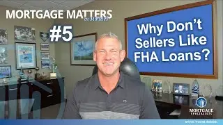 Why Don't Sellers Like FHA Loans?