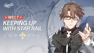 Keeping up with Star Rail - Welt: Back to the Frontline to Nurture New Talents