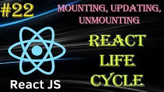 React Tutorial #22 | React Life Cycle | Mounting, Updating, Unmounting | Beginner to Advance Series