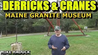 DERRICK & CRANES (Maine Granite Museum) Mike Haduck