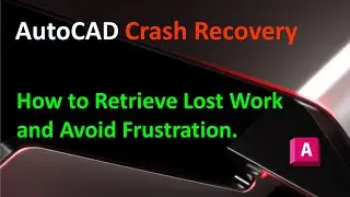 AutoCAD Crash Recovery : How to Retrieve Lost Work and Avoid Frustration