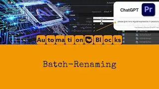 AI-Powered Project Organization: Batch-Renaming in Premiere Pro with Automation Blocks and ChatGPT