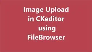 Image Upload in CKEDITOR using FileBrowser | Custom upload file in PHP | CKEDITOR Tutorial