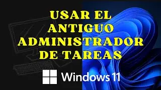 #63 | Antiguo administrador de tareas en Windows 11