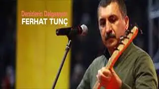 Ferhat Tunç - Denizlerin Dalgasıyım