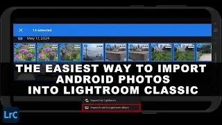 IMPORT ANDROID PHOTOS Into LIGHTROOM CLASSIC (The Easiest Way)