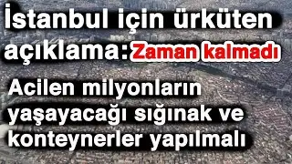 İstanbul için ürküten açıklama: Milyonların yaşayacağı sığınak ve konteyner kentler hazırlanmalı