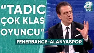 Şenol Ustaömer'den Tadic'e Övgüler: "Çok Klas Bir Oyuncu" (Fenerbahçe 3-0 Alanyaspor) / A Spor