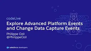 codeLive: Explore Advanced Platform Events and Change Data Capture Events