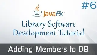 JavaFX Library Software From Scratch #6: Adding Members to the Database