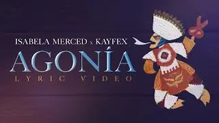 Isabela Merced ft. Kayfex - Agonía (Official Lyric Video)