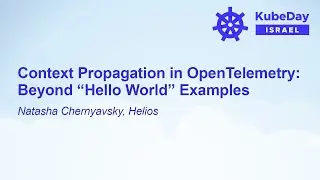 Context Propagation in OpenTelemetry: Beyond “Hello World” Examples - Natasha Chernyavsky, Helios