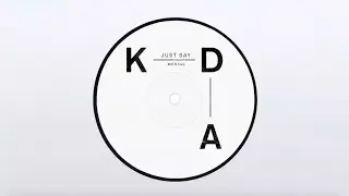 KDA - Just Say feat. Tinashe (Official Audio)