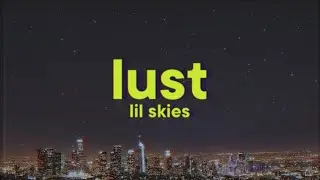 Lil Skies - Lust [Lyrics]
