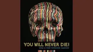 You Will Never Die!