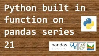 DataAnalysis with Python pandas - Python built in function on pandas Series - 21