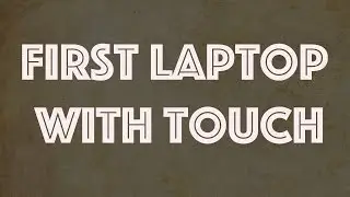 First Touchscreen Tablet Laptop