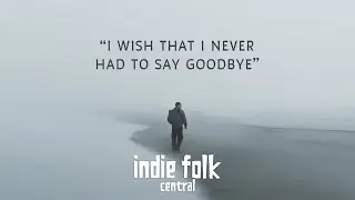 Grief Playlist • Songs about losing someone you love (Indie Folk & Acoustic)