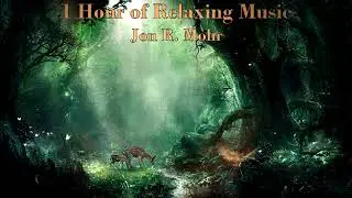 1 Hour of Relaxing Music by Jon R.  Mohr