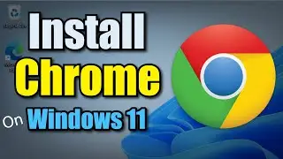 How to Install Chrome on Windows 11 PC