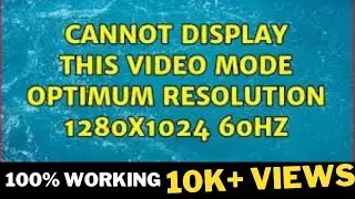 Cannot Display Video Mode Optimum Resolution  1280x1024  60hz#display resolution set#display error