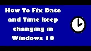 How To Fix Date and Time keep changing in Windows 10 [4 fixes]