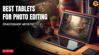 TOP 5 BEST TABLETS FOR PHOTO EDITING 2024