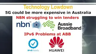 '5G Tax' in Oz, NBNCo Struggling to win Tenders and IPv6 Problems at ABB