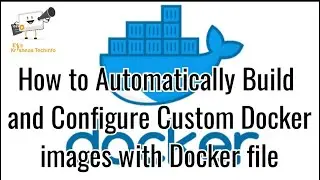 How to Automatically Build and Configure Custom Docker Images with Docker file