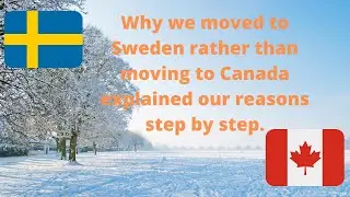 Why did we moved to Sweden rather than moving to Canada. Subscribers ask this question.