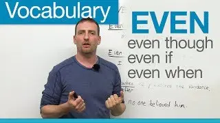 English Vocabulary - EVEN: even though, even if, even when...