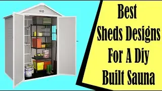 Best Sheds Designs For A Diy Built Sauna of 2024