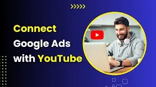 How to Connect YouTube Channel with Google Ads in 2024 (New & Old Interface)