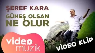 Şeref Kara - Güneş Olsan Ne Olur