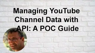Managing YouTube Channel Data with Google API and OAuth2 : A POC Guide