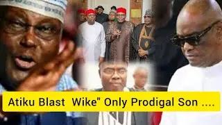 Atiku Fires Wike "Only Prodigal Son Will Mortgage His Father's Inheritance" Reveal Intent For