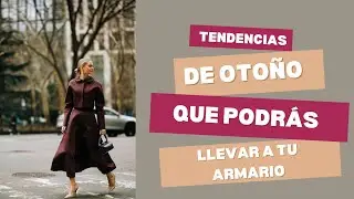 Las tendencias de OTOÑO 2024 que podrás llevar a tu armario