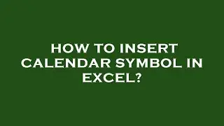 How to insert calendar symbol in excel?