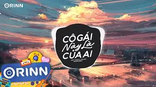 Cô Gái Này Là Của Ai (Orinn Remix) - Krix x Rush ft Nhi Nhi | Câu Chuyện Chàng Trai Đứng Dừng Đèn Đỏ