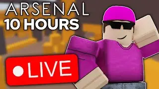 🔴 LIVE | 10 Hour Arsenal Stream With Viewers... (Roblox Arsenal)