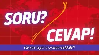 SORU?/CEVAP! | Oruca Niyet ne zaman edilebilir?