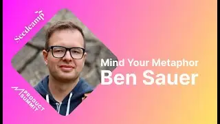 Seedcamp Product Summit 2021 — Mind Your Metaphor - Ben Sauer