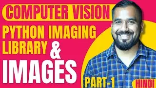 Python Imaging Library and Images Part-1 Explained in Hindi | Computer Vision Course